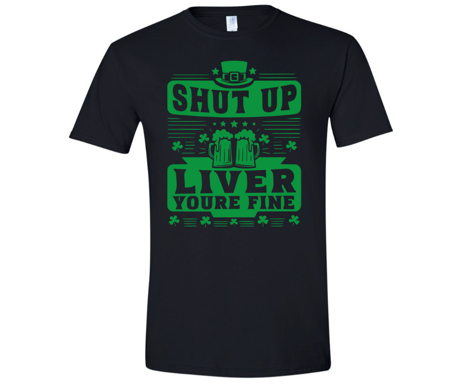 Shut up Liver You're Fine Green Letters Black Tee