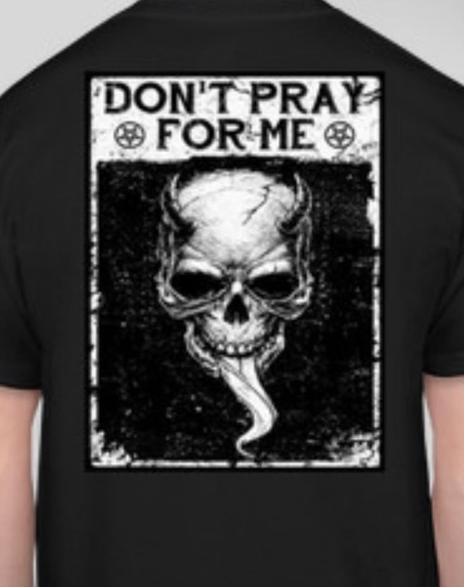 Don't Pray For Me Tee