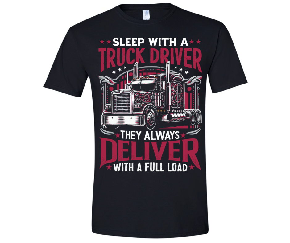 Sleep with a Truck Driver... they always deliver